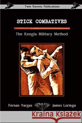 Stick Combatives The Kengla Military Method Fernan Vargas, James Loriega 9781794857094 Lulu Press