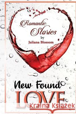New Found Love Juliana Blossom 9781794864030 Lulu Press