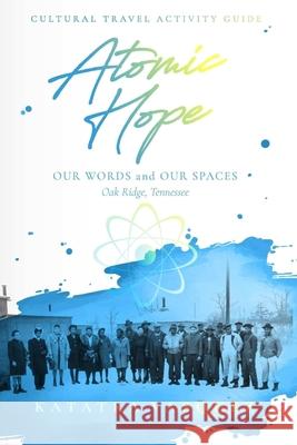 Atomic Hope: Cultural Travel Activity Guide Oak Ridge, Tennessee Katatra Vasquez 9781794864221