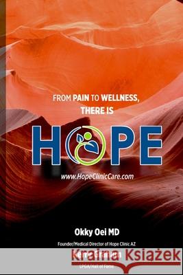 From Pain to Wellness there is HOPE Okky Oei, MD, Kerry Graham Lpga 9781794868267