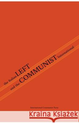 The Italian Left & The Communist International Italian Communist Left International Communist Party Amadeo Bordiga 9781794869745