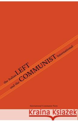 The Italian Left & The Communist International Italian Communist Left International Communist Party Amadeo Bordiga 9781794869745 Lulu.com