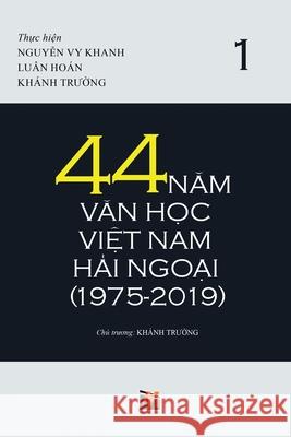 44 Năm Văn Học Việt Nam Hải Ngoại (1975-2019) - Tập 1 (soft cover) Khanh, Truong 9781794869950