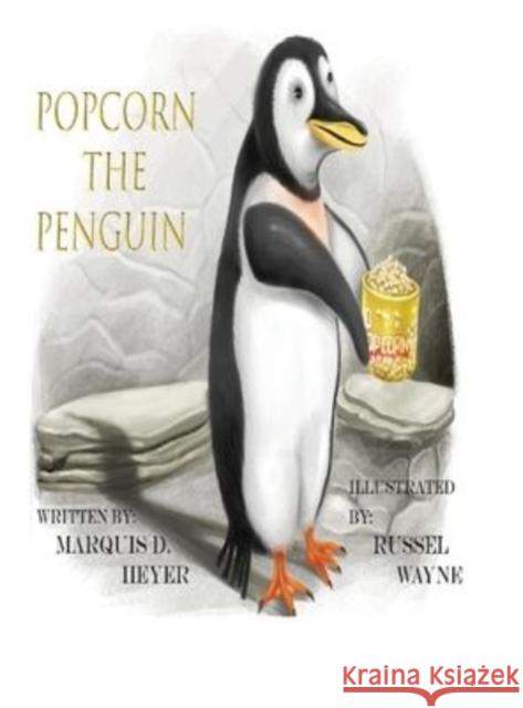 Popcorn the Penguin Marquis Heyer Russel Wayne 9781794870970 Lulu.com