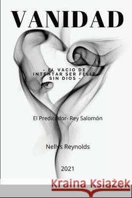 Vanidad: El Vacio de Intentar ser Feliz sin Dios Nellys Reynolds 9781794871854