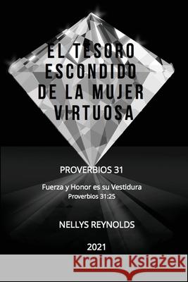 El Tesoro Escondido de la Mujer Virtuosa: Proverbios 31 Nellys Reynolds 9781794872011