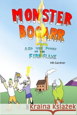 Monster Bogarr and the Power of The Fire Flame Hb Gardner 9781794872202
