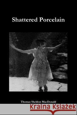 Shattered Porcelain Thomas MacDonald 9781794872592 Lulu.com