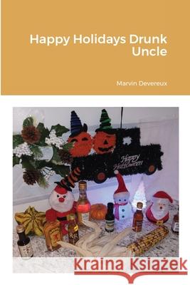 Happy Holidays Drunk Uncle Marvin Devereux, Robert Martin 9781794878488 Lulu.com