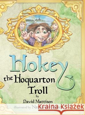 Hokey the Hoquarton Troll David Mattison Nathanial Jensen 9781794879737 Lulu.com