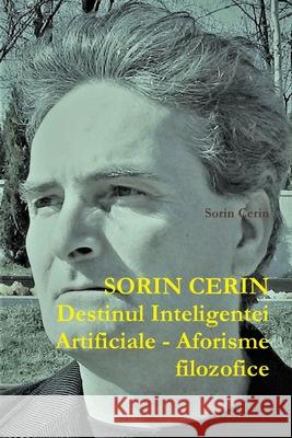 Destinul Inteligentei Artificiale - Aforisme filozofice Sorin Cerin 9781794883185