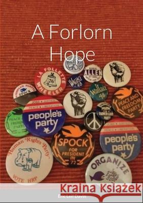 A Forlorn Hope: Third Parties and American Political Ideology Eric Leif Davin 9781794883659 Lulu.com