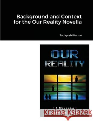 Background and Context for the Our Reality Novella Tadayoshi Kohno 9781794883925 Lulu.com
