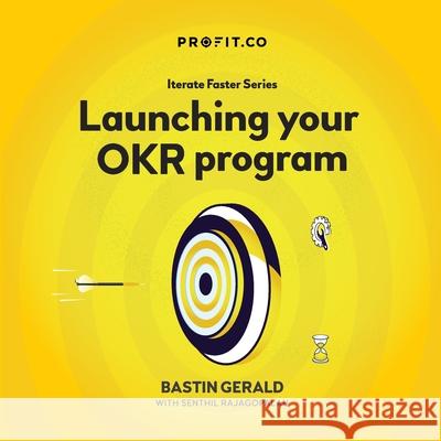 Launching your OKR program Bastin Gerald, Senthil Rajagopalan 9781794884908 Lulu.com