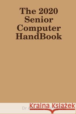 The 2020 Senior Computer HandBook Alfonso J. Kinglow 9781794884922 Lulu.com