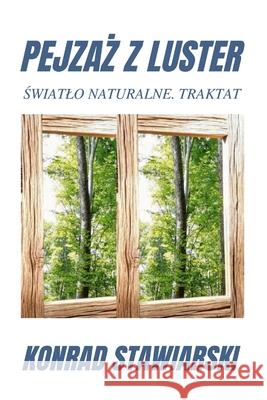 PejzaŻ Z Luster: Światlo Naturalne. Traktat Stawiarski, Konrad 9781794886759