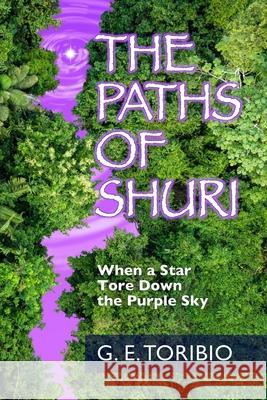 The Paths of Shuri: When a Star Tore Down the Purple Sky G. E. Toribio 9781794888166