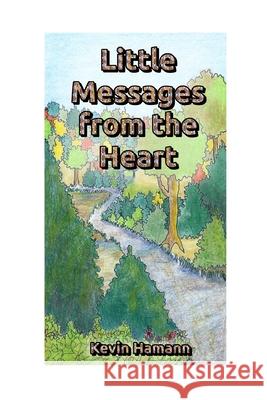 Little Messages from the Heart Kevin Hamann, Margaret Ann Paradis 9781794894457 Lulu.com