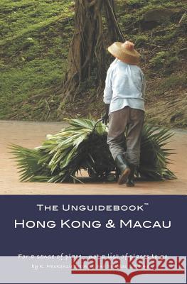 The Unguidebook(TM) Hong Kong & Macau Freeman, Douglas J. 9781795000116 Independently Published