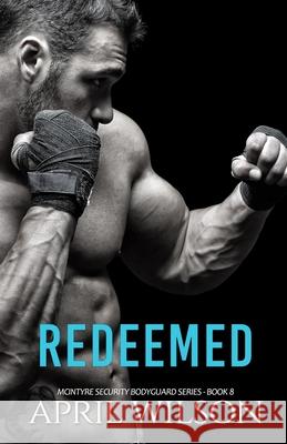 Redeemed: (McIntyre Security Bodyguard Series - Book 8) Wilson, April 9781795002110