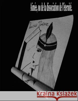 Aimée, ou de la dissociation de l'éternité. Poesie, Yousra 9781795002141 Independently Published