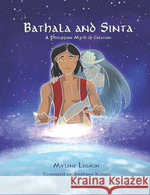 Bathala and Sinta: A Philippine Myth of Creation Stephanie Richoll John Stickler Mylene Leumin 9781795003162