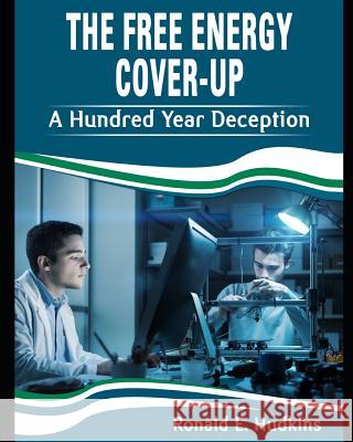 The Free Energy Cover-up: A Hundred Year Deception Hudkins, Ronald E. 9781795008723 Independently Published