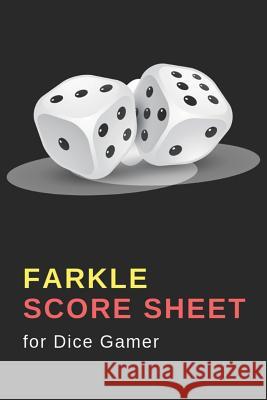 Farkle Score Sheet: Handy Score Book for Dice Game Fever, 6x9 Inch, Light Weight Passionate Book Publishing               Elena Lockwood 9781795009898 