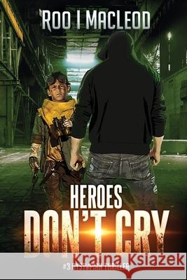 Heroes Don't Cry: #3 Dystopian Thriller Heroes Series Roo I MacLeod 9781795011372 Independently Published