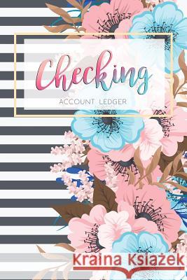 Checking Account Ledger: 6 Column Payment Record, Record and Tracker Log Book, Personal Checking Account Balance Register, Checking Account Tra Cindy Tolgo 9781795016995 Independently Published