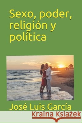 Sexo, poder, religión y política García, José Luis 9781795020275
