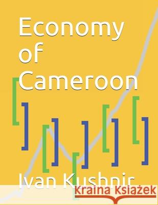 Economy of Cameroon Ivan Kushnir 9781795024150 Independently Published