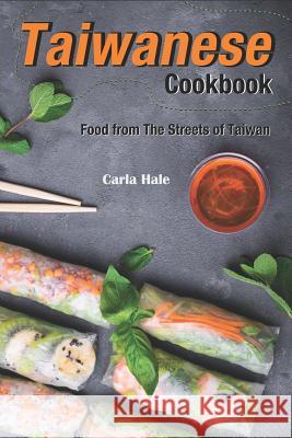 Taiwanese Cookbook: Food from the Streets of Taiwan Carla Hale 9781795036658 Independently Published