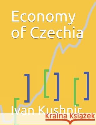 Economy of Czechia Ivan Kushnir 9781795037976 Independently Published