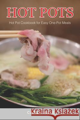 Hot Pots: Hot Pot Cookbook for Easy One-Pot Meals Carla Hale 9781795038294 Independently Published