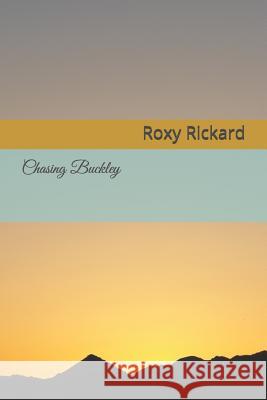 Chasing Buckley Roxy R. Rickard 9781795038386 Independently Published