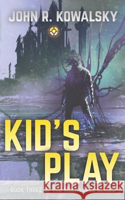 Kid's Play: Book Three of the Multiverse Series John R. Kowalsky 9781795046435 Independently Published