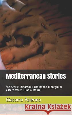 Mediterranean Stories: Le Storie Impossibili che hanno il pregio di essere Vere (Paolo Mauri) Palermo, Giacomo 9781795051774