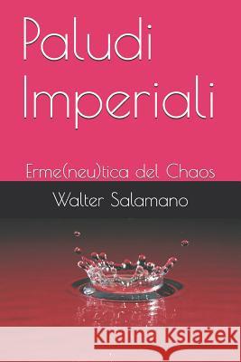 Paludi Imperiali: Erme(neu)tica del Chaos Salamano, Walter 9781795054607 Independently Published