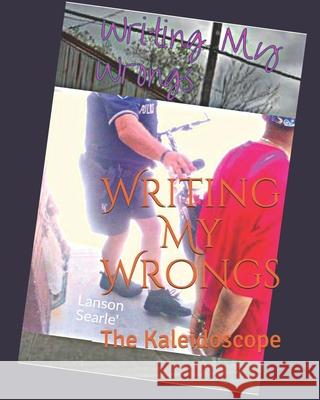 Writing My Wrongs: The Kaleidoscope Lanson Searle' 9781795056595 Independently Published