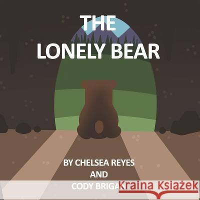 The Lonely Bear Cody Brigan Chelsea Reyes 9781795057295 Independently Published