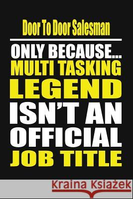 Door to Door Salesman Only Because Multi Tasking Legend Isn't an Official Job Title Chau's Notebook 9781795063647 Independently Published