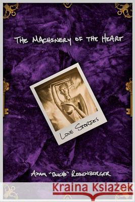 The Machinery of the Heart: Love Stories Robert Romine Anne Schmader Adam 