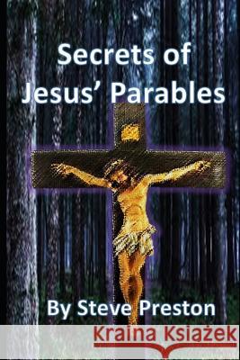 Secrets of Jesus' Parables: 111 Jesus' Stories Steve Preston 9781795072274