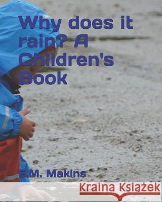 Why Does It Rain? a Children's Book E. M. Makins 9781795076296 Independently Published