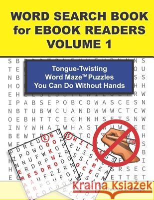 Word Search Book for eBook Readers Volume 1: Tongue-Twisting Word Maze Puzzles You Can Do Without Hands Thomas S. Phillips 9781795077699