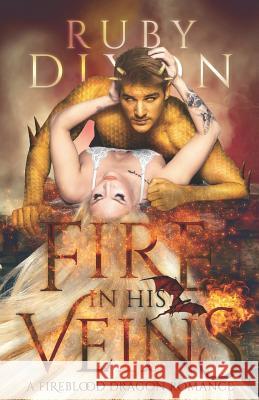 Fire in His Veins: A Post-Apocalyptic Dragon Romance Ruby Dixon 9781795078634 Independently Published