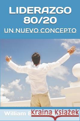 Liderazgo 80/20: Un Nuevo Concepto William Balasnoa 9781795081924 Independently Published