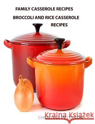 Family Casserole Recipes, Broccoli and Rice Casserole Recipes: After every recipe is a space for notes, ingridents include cheese, Chinese Noodles, Ha Peterson, Christina 9781795086691 Independently Published