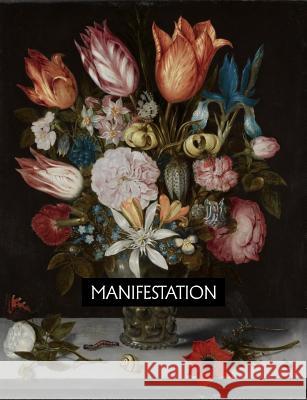 Manifestation: Flowers in a Glass, 1606. Ambrosius Bosschaert Terri Jones 9781795088534 Independently Published